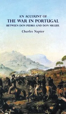 ROZHOVOR O VOJNE V PORTUGALSKU MEDZI DONOM PEDRO A DONOM MIGUELOM - AN ACCOUNT OF THE WAR IN PORTUGAL BETWEEN Don PEDRO AND Don MIGUEL