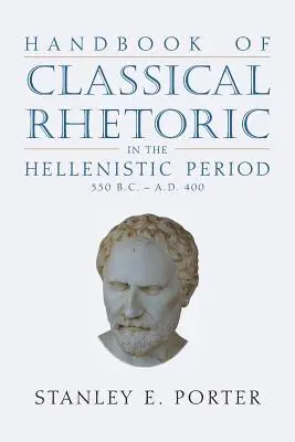 Príručka klasickej rétoriky v helenistickom období (330 pred n. l. - 400 n. l.) - Handbook of Classical Rhetoric in the Hellenistic Period (330 B.C. - A.D. 400)