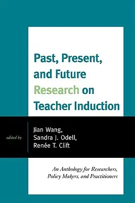 Minulosť, súčasnosť a budúcnosť výskumu indukcie učiteľov: Antológia pre výskumníkov, tvorcov politík a odborníkov z praxe - Past, Present, and Future Research on Teacher Induction: An Anthology for Researchers, Policy Makers, and Practitioners