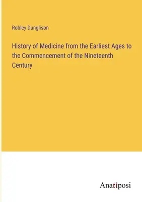 Dejiny medicíny od najstarších čias po začiatok devätnásteho storočia - History of Medicine from the Earliest Ages to the Commencement of the Nineteenth Century