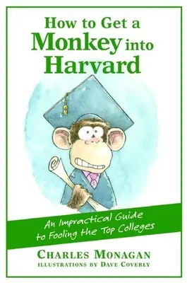 Ako dostať opicu na Harvard: Nepraktický návod, ako oklamať najlepšie vysoké školy - How to Get a Monkey Into Harvard: The Impractical Guide to Fooling the Top Colleges