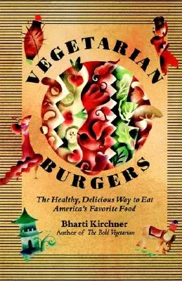 Vegetariánske hamburgery: Zdravý a chutný spôsob konzumácie obľúbeného amerického jedla - Vegetarian Burgers: The Healthy, Delicious Way to Eat America's Favorite Food