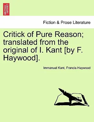 Kritika čistého rozumu; preklad z originálu I. Kanta [F. Haywood]. - Critick of Pure Reason; translated from the original of I. Kant [by F. Haywood].