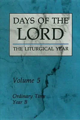 Dni Pána: Vydanie: 5. zväzok: Zvyčajný čas, rok B 5. zväzok - Days of the Lord: Volume 5: Ordinary Time, Year B Volume 5