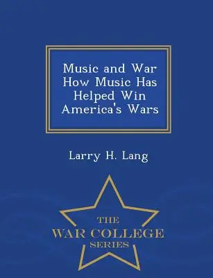 Hudba a vojna Ako hudba pomohla vyhrať americké vojny - War College Series - Music and War How Music Has Helped Win America's Wars - War College Series
