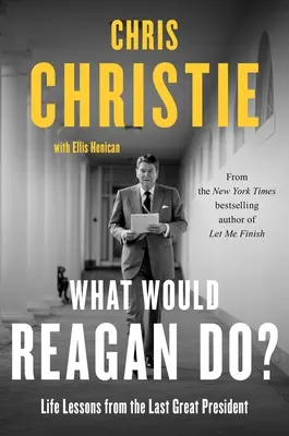 Čo by urobil Reagan? Životné lekcie od posledného veľkého prezidenta - What Would Reagan Do?: Life Lessons from the Last Great President