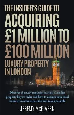 Sprievodca zasvätených osôb pri získavaní luxusných nehnuteľností v Londýne za 1 až 100 mil. - The Insider's Guide To Acquiring 1m‐ 100m Luxury Property In London