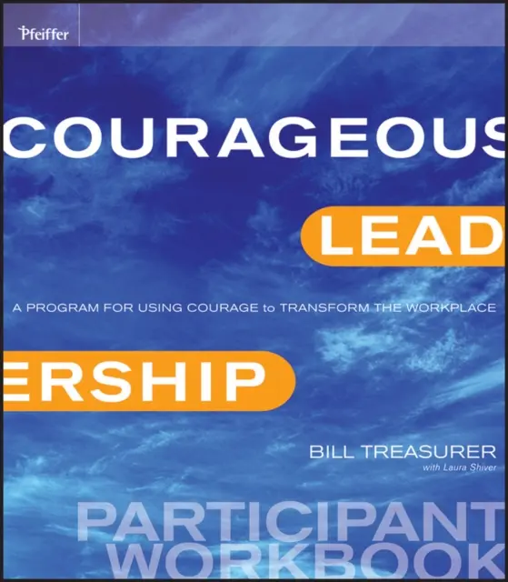Odvážne vedenie: Program na využitie odvahy na premenu pracoviska Pracovný zošit pre účastníkov - Courageous Leadership: A Program for Using Courage to Transform the Workplace Participant Workbook