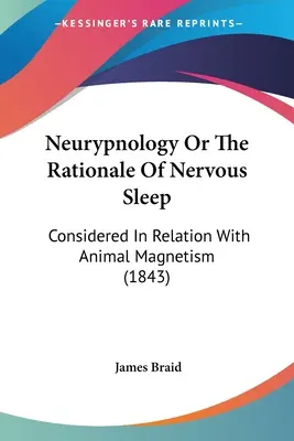 Neurypológia alebo zdôvodnenie nervového spánku: (1843) - Neurypnology Or The Rationale Of Nervous Sleep: Considered In Relation With Animal Magnetism (1843)