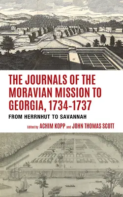 Denníky moravskej misie v Georgii v rokoch 1734-1737: Od Herrnhutu po Savannah - The Journals of the Moravian Mission to Georgia, 1734-1737: From Herrnhut to Savannah