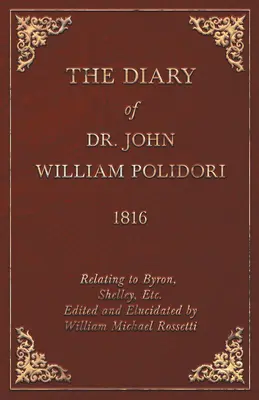 Denník z roku 1816, týkajúci sa Byrona, Shelleyho atď. Edited and Elucidated by William Michael Rossetti - Diary, 1816, Relating to Byron, Shelley, Etc. Edited and Elucidated by William Michael Rossetti
