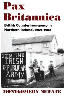 Pax Britannica: Britské protipovstalecké operácie v Severnom Írsku v rokoch 1969 - 1982 - Pax Britannica: British Counterinsurgency In Northern Ireland, 1969-1982