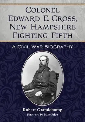 Plukovník Edward E. Cross, piata bojová jednotka New Hampshire - Colonel Edward E. Cross, New Hampshire Fighting Fifth