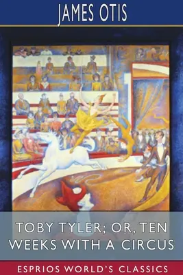 Toby Tyler alebo desať týždňov v cirkuse (Esprios Classics) - Toby Tyler; or, Ten Weeks with a Circus (Esprios Classics)