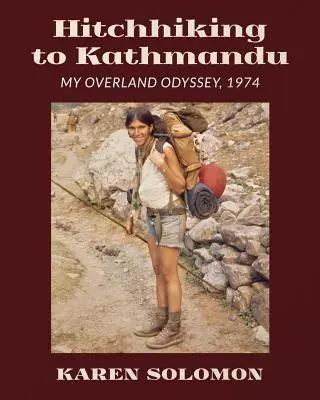 Stopom do Káthmandu: Moja pozemná odysea, 1974 - Hitchhiking to Kathmandu: My Overland Odyssey, 1974