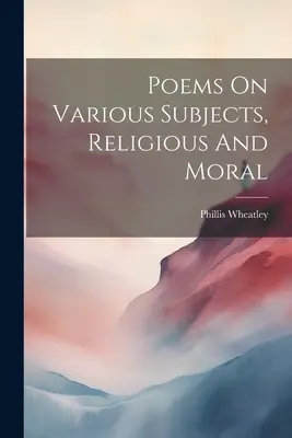Básne na rôzne náboženské a morálne témy - Poems On Various Subjects, Religious And Moral