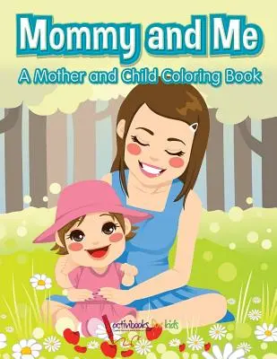 Mama a ja, kniha na vyfarbovanie pre matku a dieťa - Mommy and Me, a Mother and Child Coloring Book