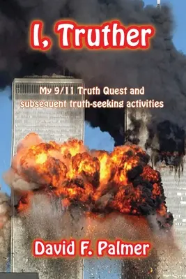 Ja, pravdovravec: Moje hľadanie pravdy o 11. septembri a následné aktivity zamerané na hľadanie pravdy - I, Truther: My 9/11 Truth Quest and subsequent truth-seeking activities