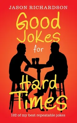 Dobré vtipy pre ťažké časy: 102 mojich najlepších opakovateľných vtipov - Good Jokes for Hard Times: 102 of My Best Repeatable Jokes