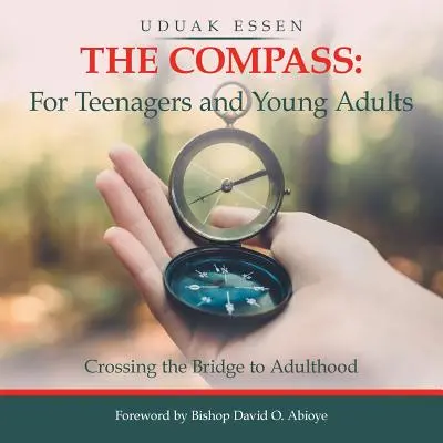 Kompas: pre tínedžerov a mladých dospelých: Prechod cez most k dospelosti - The Compass: for Teenagers and Young Adults: Crossing the Bridge to Adulthood