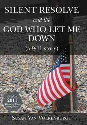 Tiché odhodlanie a Boh, ktorý ma nechal padnúť: (A 9/11 Story) - Silent Resolve and the God Who Let Me Down: (A 9/11 Story)