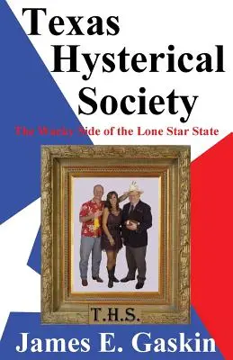 Texaská hysterická spoločnosť - Bláznivá stránka štátu Osamelá hviezda - Texas Hysterical Society - The Wacky Side of the Lone Star State