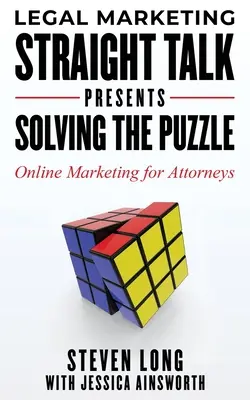 Právny marketing Straight Talk predstavuje: Riešenie hádanky - Online marketing pre advokátov - Legal Marketing Straight Talk Presents: Solving the Puzzle - Online Marketing for Attorneys