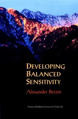 Rozvoj vyváženej citlivosti: Praktické budhistické cvičenia pre každodenný život - Developing Balanced Sensitivity: Practical Buddhist Exercises for Daily Life