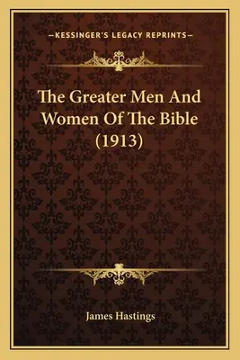 Veľkí muži a ženy Biblie (1913) - The Greater Men And Women Of The Bible (1913)