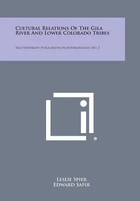 Kultúrne vzťahy kmeňov žijúcich na rieke Gila a v dolnom Colorade: Publikácie Yale University Publications in Anthropology, č. 3 - Cultural Relations of the Gila River and Lower Colorado Tribes: Yale University Publications in Anthropology, No. 3