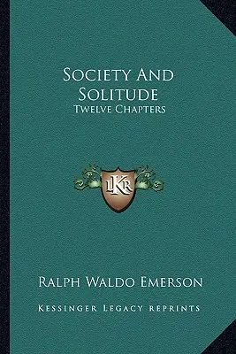 Spoločnosť a samota: Dvanásť kapitol - Society And Solitude: Twelve Chapters