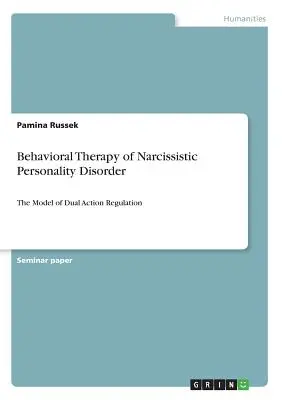 Behaviorálna terapia narcistickej poruchy osobnosti: Model dvojitej regulácie konania - Behavioral Therapy of Narcissistic Personality Disorder: The Model of Dual Action Regulation
