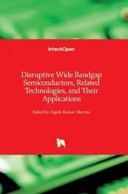 Prevratné širokopásmové polovodiče, súvisiace technológie a ich aplikácie - Disruptive Wide Bandgap Semiconductors, Related Technologies, and Their Applications