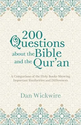 200 otázok o Biblii a Koráne: Porovnanie svätých kníh, ktoré ukazuje dôležité podobnosti a rozdiely - 200 Questions about the Bible and the Qur'an: A Comparison of the Holy Books Showing Important Similarities and Differences