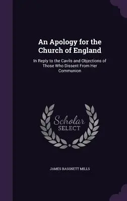 Apológia pre anglikánsku cirkev: V odpovedi na námietky tých, ktorí sa odchyľujú od jej spoločenstva - An Apology for the Church of England: In Reply to the Cavils and Objections of Those Who Dissent From Her Communion