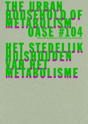 Oase 104: Mestská domácnosť metabolizmu - Oase 104: The Urban Household of Metabolism