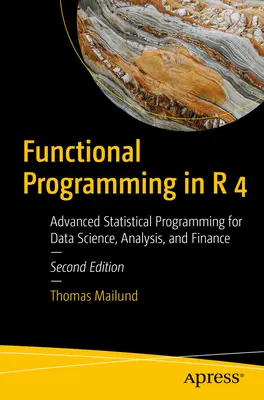 Funkčné programovanie v R 4: Pokročilé štatistické programovanie pre dátovú vedu, analýzu a financie - Functional Programming in R 4: Advanced Statistical Programming for Data Science, Analysis, and Finance