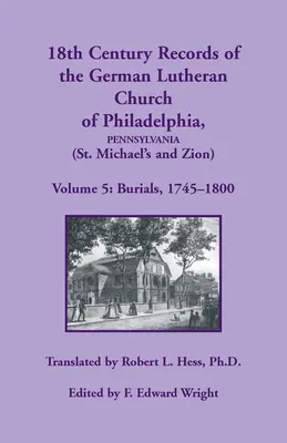 Záznamy 18. storočia nemeckej luteránskej cirkvi vo Filadelfii (sv. Michala a Sionu): Svazek 5, Pohreby - 18th Century Records of the German Lutheran Church at Philadelphia (St. Michael's and Zion): Volume 5, Burials