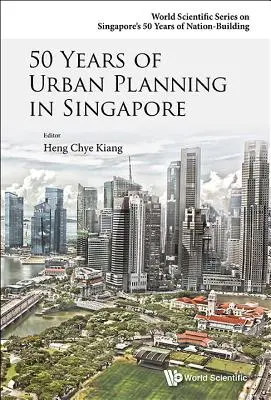 50 rokov mestského plánovania v Singapure - 50 Years of Urban Planning in Singapore