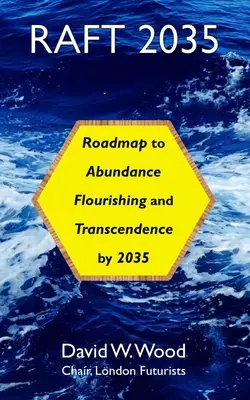 Raft 2035: Do roku 2035: plán na dosiahnutie hojnosti, rozkvetu a transcendencie - Raft 2035: Roadmap to Abundance, Flourishing, and Transcendence, by 2035