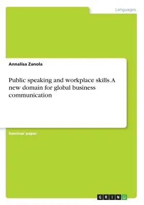 Verejné vystupovanie a zručnosti na pracovisku. Nová doména pre globálnu obchodnú komunikáciu - Public speaking and workplace skills. A new domain for global business communication