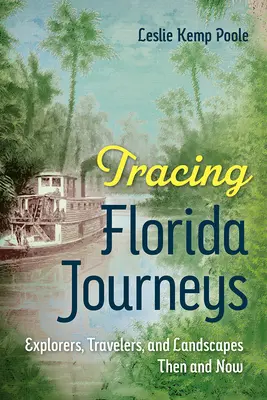 Po stopách floridských ciest: Výprava za objaviteľmi, cestovateľmi a krajinou v minulosti a dnes - Tracing Florida Journeys: Explorers, Travelers, and Landscapes Then and Now