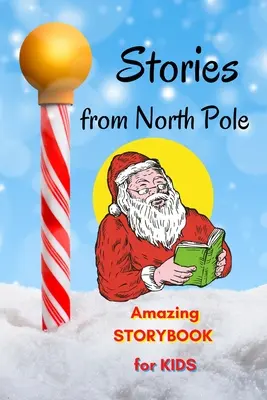 Príbehy zo severného pólu - Úžasná kniha príbehov pre deti: Krátke príbehy pre deti na čítanie na Vianoce Kniha s príbehmi a krásnymi obrázkami, Awes - Stories from North Pole - Amazing Storybook for Kids: Short Story Children's Book to read for Christmas Book with Stories and beautiful pictures, Awes