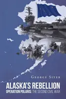 Aljašská vzbura: Operácia Polaris: Druhá občianska vojna - Alaska's Rebellion: Operation Polaris: The Second Civil War