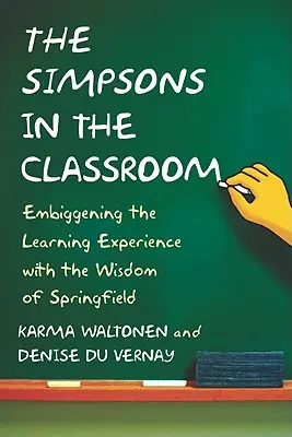 Simpsonovci v triede: Vychádzajúc z múdrosti Springfieldu, sa v škole učíme viac. - Simpsons in the Classroom: Embiggening the Learning Experience with the Wisdom of Springfield