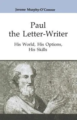 Pavol, pisateľ listov: jeho svet, jeho možnosti, jeho schopnosti - Paul the Letter-Writer: His World, His Options, His Skills