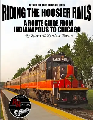 Jazda po hoosierskych koľajniciach: Sprievodca po trase z Indianapolisu do Chicaga - Riding the Hoosier Rails: A Route Guide from Indianapolis to Chicago