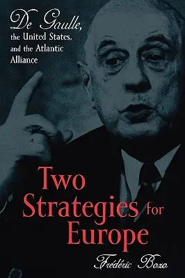 Dve stratégie pre Európu: De Gaulle, Spojené štáty a Atlantická aliancia - Two Strategies for Europe: De Gaulle, the United States, and the Atlantic Alliance