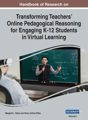 Príručka o výskume transformácie online pedagogického uvažovania učiteľov pri zapájaní žiakov K-12 do virtuálneho vzdelávania, VOL 1 - Handbook of Research on Transforming Teachers' Online Pedagogical Reasoning for Engaging K-12 Students in Virtual Learning, VOL 1
