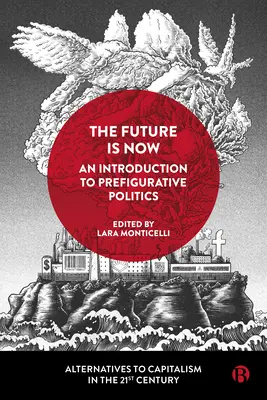 Budúcnosť je teraz: Úvod do prefiguratívnej politiky - The Future Is Now: An Introduction to Prefigurative Politics